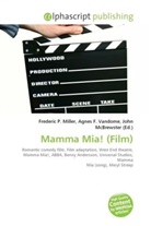 Agne F Vandome, John McBrewster, Frederic P. Miller, Agnes F. Vandome - Mamma Mia! (Film)