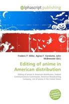 Agne F Vandome, John McBrewster, Frederic P. Miller, Agnes F. Vandome - Editing of anime in American distribution