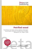 Susan F Marseken, Susan F. Marseken, Lambert M. Surhone, Miria T Timpledon, Miriam T. Timpledon - Petrified wood