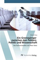 Michael Mang - Ein Grenzgänger zwischen den Feldern Politik und Wissenschaft