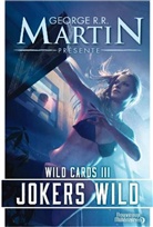 George R. R. Martin - Wild cards : une mosaïque romanesque. Vol. 3. Jokers wild
