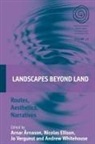 Arnar Ellison Arnason, Not Available (NA), Arnar &amp;Aacute;rnason, Arnar Árnason, Nicolas Ellison, Jo Vergunst... - Landscapes Beyond Land