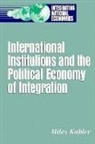 Miles Kahler - International Institutions and the Political Economy of Integration