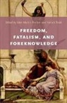 John Martin Fischer, John Martin (EDT)/ Todd Fischer, John Martin Todd Fischer, John Martin Fischer, Patrick Todd, Todd Patrick - Freedom, Fatalism, and Foreknowledge