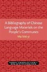 Wei-Yi Ma - Bibliography of Chinese Language Materials on the People''s Communes