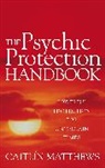 Caitlin Matthews - The Psychic Protection Handbook