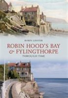 Robin Lidster - Robin Hood's Bay and Fylingthorpe Through Time