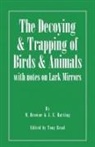 M. Browne, J. E. Harting, Tony Read, Tony Read - The Decoying and Trapping of Birds and Animals - With Notes on Lark Mirrors