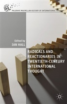 Ian Hall, Hall, I Hall, I. Hall, Ian Hall - Radicals and Reactionaries in Twentieth Century International Thought