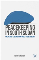 R Munson, R. Munson, Robert B. Munson - Peacekeeping in South Sudan