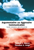 Theodore A Avtgis, Theodore A. Avtgis, Andrew Rancer, Andrew S Rancer, Andrew S. Rancer, Rancer Andrew S Rancer - Argumentative and Aggressive Communication