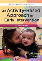 Diane Bricker, JoAnn, Joann Johnson, JoAnn (J.J.) Johnson, Joanna Rahn Johnson, Naomi Rahn... - Activity-Based Approach to Early Intervention