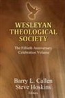Barry L. Callen, Barry L. Callen, Steven Hoskins - Wesleyan Theological Society, the Fiftieth Anniversary Celebration Volume