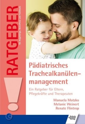 Renate Flintrop, Manuel Motzko, Manuela Motzko, Melani Weinert, Melanie Weinert - Pädiatrisches Trachealkanülenmanagement - Ein Ratgeber für Eltern, Pflegekräfte und Therapeuten