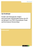 Lija Grauberger - Soziale und ökologische Folgen internationaler Handelsabkommen der EU am Beispiel von TTIP (Transatlantic Trade and Investment Partnership)
