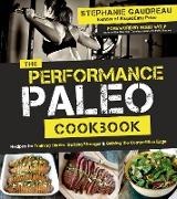 Stephanie Gaudreau - The Performance Paleo Cookbook - Recipes for Training Harder, Getting Stronger & Gaining the Competitive Edge