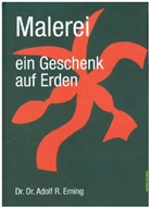 Adolf R Erning, Adolf R. Erning - Malerei ein Geschenk auf Erden