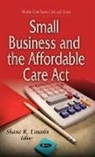Shane R Lincoln, Shane R. Lincoln - Small Business & the Affordable Care Act