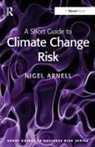 Nigel Arnell, Nigel W. Arnell - Short Guide to Climate Change Risk