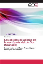 Claudia Pau - Los objetos de adorno de la necrópolis del río Gor (Granada)