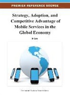 In Lee - Strategy, Adoption, and Competitive Advantage of Mobile Services in the Global Economy