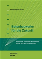 Johanne Furche, Johannes Furche, Johannes (Dr.-Ing. Furche, Johannes Dr -In Furche, Lotha Höher, Lothar Höher... - Betonbauwerke für die Zukunft
