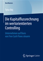 Tytus Bej - Die Kapitalflussrechnung im wertorientierten Controlling