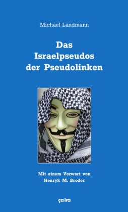 Michael Landmann, Gerber, Ja Gerber, Jan Gerber, Worm, … - Das Israelpseudos der Pseudolinken Mit einem Vorwort von Henryk M. Broder
