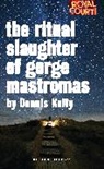 Dennis Kelly, Dennis (Author) Kelly - The Ritual Slaughter of Gorge Mastromas