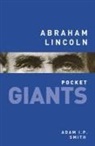 Adam I P Smith, Adam I. P. Smith, Adam I.P. Smith - Abraham Lincoln: Pocket Giants