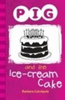Barbara Catchpole, Catchpole Barbara - Pig and the Ice-Cream Cake