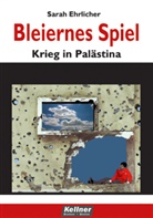 Sarah Ehrlicher - Bleiernes Spiel - Krieg in Palästina