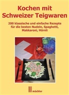 Andreas Mächler - Kochen mit Schweizer Teigwaren
