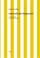 Hermann Bahr, Claus Pias, Gottfried Schnödl - Labyrinth der Gegenwart. Aufsätze