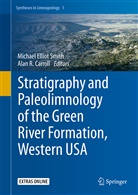 Alan R. Carroll, Michae Elliot Smith, Michael Elliot Smith, R Carroll, R Carroll, Michael E. Smith... - Stratigraphy and Paleolimnology of the Green River Formation, Western USA