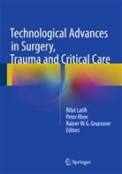 Rainer W. G. Gruessner, Rainer W.G. Gruessner, Rifat Latifi, Pete Rhee, Peter Rhee, Rainer W G Gruessner - Technological Advances in Surgery, Trauma and Critical Care