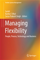 Kanika T. Bhal, Surya Prakash Singh, Surya Prakash Singh, Sushil, Sushil, Kanik T Bhal... - Managing Flexibility