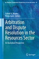 Gabrië A Moens, Gabriël A Moens, Evans, Evans, Philip Evans, Gabriël Moens... - Arbitration and Dispute Resolution in the Resources Sector