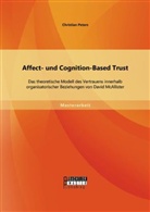 Christian Peters - Affect- und Cognition-Based Trust: Das theoretische Modell des Vertrauens innerhalb organisatorischer Beziehungen von David McAllister