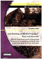 Susanne Hahn - Jane Austens 'Pride and Prejudice - Stolz und Vorurteil': Vom historischen Hintergrund der Entstehung des Romans bis hin zur Darstellung und Rolle der Liebe im Buch und zu Zeiten des 18.-19. Jahrhunderts