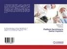 Prajesh Dubey, Deepansh Gulati, Deepanshu Gulati, Arun Kuma K V, Arun Kumar K V, Arun Kumar K. V. - Platform Switching In Dental Implants