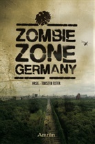 Britta Ahrens, Sebastian Braß, Markus Cremer, Chris Dante, Fabia Dombrowski, Fabian Dombrowski... - Zombie Zone Germany: Die Anthologie
