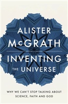 Alister Mcgrath - Inventing the Universe