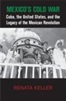 Renata Keller, Renata (Boston University) Keller, Keller Renata - Mexico''s Cold War