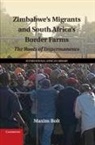 Maxim Bolt, Maxim (University of Birmingham) Bolt - Zimbabwe''s Migrants and South Africa''s Border Farms