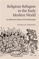 Nicholas Terpstra, Nicholas (University of Toronto) Terpstra, Terpstra Nicholas - Religious Refugees in the Early Modern World