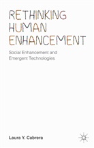 Laura Y Cabrera, Laura Y. Cabrera - Rethinking Human Enhancement