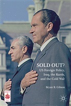 Ben Fowkes, B. Gibson, Bryan R Gibson, Bryan R. Gibson, Bryan R. Fowkes Gibson - Sold Out? Us Foreign Policy, Iraq, the Kurds, and the Cold War