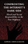Raphael Cohen-Almagor, Raphael (University of Hull) Cohen-Almagor, Cohen-Almagor Raphael - Confronting the Internet''s Dark Side