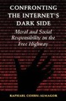 Raphael Cohen-Almagor, Raphael (University of Hull) Cohen-Almagor, Cohen-Almagor Raphael - Confronting the Internet''s Dark Side